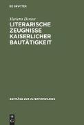 Literarische Zeugnisse kaiserlicher Bautätigkeit