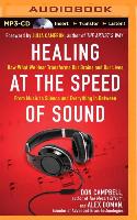 Healing at the Speed of Sound: How What We Hear Transforms Our Brains and Our Lives