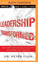 Leadership Transformed: How Ordinary Managers Become Extraordinary Leaders