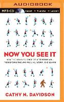 Now You See It: How the Brain Science of Attention Will Transform the Way We Live, Work, and Learn