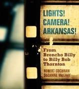 Lights! Camera! Arkansas!: From Broncho Billy to Billy Bob Thornton