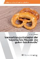 Vermarktungsstrategien der "bayerischen Museen des guten Geschmacks"