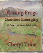 Kissing Frogs, Goddess Emerging: My Search for Sacred Relationship