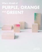 Who's Afraid of Purple, Orange, and Green?