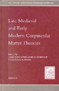 Late Medieval and Early Modern Corpuscular Matter Theories