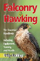 Falconry & Hawking - The Essential Handbook - Including Equipment, Training and Health