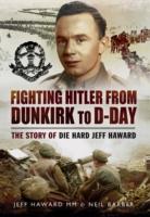 Fighting Hitler from Dunkirk to D-Day: The Story of Die Hard Jeff Haward