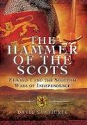 The Hammer of the Scots: Edward I and the Scottish Wars of Independence