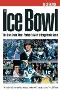 The Ice Bowl: The Cold Truth About Football's Most Unforgettable Game