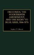 Freedmen, the Fourteenth Amendment, and the Right to Bear Arms, 1866-1876