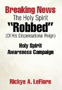 Breaking News The Holy Spirit "Robbed" (Of His Dispensational Reign)