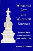 Wholeness Lost and Wholeness Regained: Forgotten Tales of Individuation from Ancient Tibet