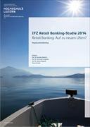 IFZ Retail Banking-Studie 2014: Retail Banking – Auf zu neuen Ufern?