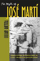 The Myth of Jos Mart: Conflicting Nationalisms in Early Twentieth-Century Cuba