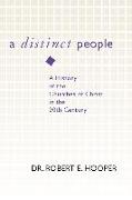 A Distinct People: A History of the Churches of Christ in the 20th Century