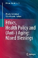 Ethics, Health Policy and (Anti-) Aging: Mixed Blessings