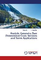 Analytic Geometry Two Dimensional Conic Sections and Some Applications