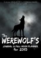 The Werewolf's Journal & Full Moon Planner for 2015: An Easy Way to Be Prepared for the Challenging Moon Changes & to Keep a Regular Journal