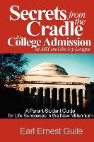 Secrets from the Cradle to College Admission at MIT & the Ivy League: A Parent-Student Guide for Life Successes in the New Millennium