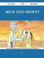 Rick and Morty 29 Success Secrets - 29 Most Asked Questions on Rick and Morty - What You Need to Know