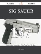 Sig Sauer 137 Success Secrets - 137 Most Asked Questions on Sig Sauer - What You Need to Know