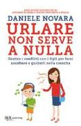 Urlare non serve a nulla. Gestire i conflitti con i figli per farsi ascoltare e guidarli nella crescita