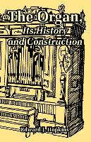 Organ, Its History and Construction, The