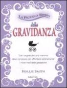 La piccola bibbia della gravidanza. Tutti i segreti che una mamma deve conoscere per affrontare serenamente i nove mesi della gestazione