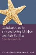 Multifaith Care for Sick and Dying Children and Their Families: A Multi-Disciplinary Guide