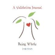 A Validation Journal: Being Whole