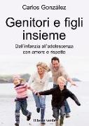 Genitori e figli insieme. Dall'infanzia all'adolescenza con amore e rispetto