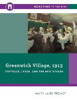 Greenwich Village, 1913: Suffrage, Labor, and the New Woman