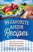 99 Favorite Amish Recipes: *Best-Ever Breakfasts *Midday Meals and Snacks *Quick and Easy Dinners