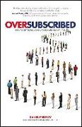 Oversubscribed: How to Get People Lining Up to Do Business with You