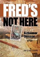 Fred's Not Here - Living with Alzheimer Disease Takes Courage