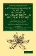 A Botanical Arrangement of All the Vegetables Naturally Growing in Great Britain 2 Volume Set: With Descriptions of the Genera and Species, According