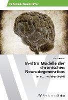 In-vitro Modelle der chronischen Neurodegeneration