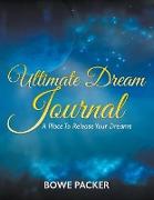 Ultimate Dream Journal: A Place To Release Your Dreams
