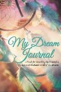 My Dream Journal: A book for recording the beautiful, bizarre & brilliant world of my dreams