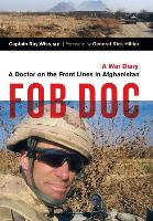 Fob Doc: A Doctor on the Front Lines in Afghanistan: A War Diary