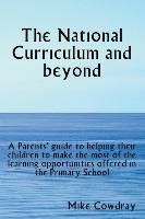 The National Curriculum and Beyond. a Parents' Guide to Helping Their Children to Make the Most of the Learning Opportunities Offered in the Primary School