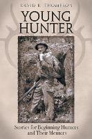 Young Hunter: Stories for Beginning Hunters and Their Mentors