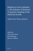 Judaism in Late Antiquity 5. the Judaism of Qumran: A Systemic Reading of the Dead Sea Scrolls: Volume One: Theory of Israel