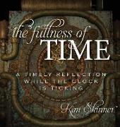 The Fullness of Time: A Timely Reflection While the Clock is Ticking