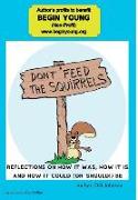 Don't Feed the Squirrels: Reflections on how it was, how it is, and how it could (or should) be
