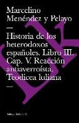 Historia de Los Heterodoxos Españoles. Libro III. Cap. V. Reacción Antiaverroísta. Teodicea Luliana