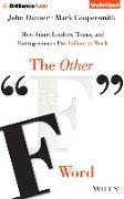 The Other "F" Word: How Smart Leaders, Teams, and Entrepreneurs Put Failure to Work