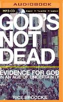 God's Not Dead: Evidence for God in an Age of Uncertainty