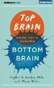 Top Brain, Bottom Brain: Surprising Insights Into How You Think