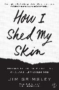 How I Shed My Skin